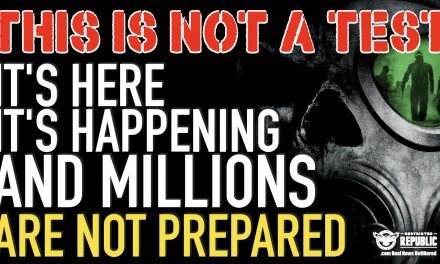 This Is Not A Test! It’s Here! It’s Happening! And Millions Are Not Prepared