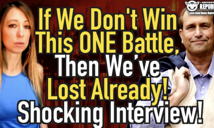 Exclusive! If We Don’t Win This ONE Battle, Then We’ve LOST Already! Shocking Interview!