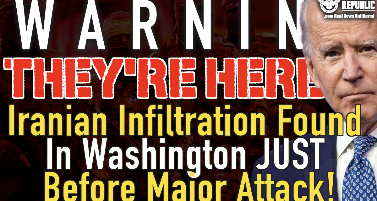WARNING! They’re Here! Iranian Infiltration Found In Washington Just Before Major Attack!