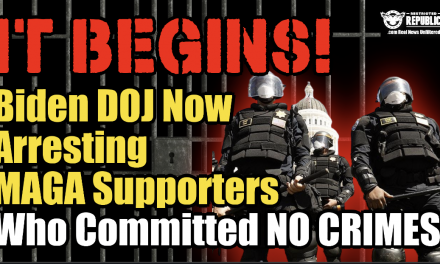 It Begins! Biden DOJ Now Arresting MAGA Supporters Who Committed No Crimes!