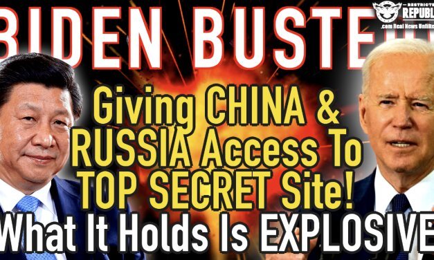 Biden BUSTED Giving China & Russia Access To Top Secret Site…What It Holds Is Explosive!