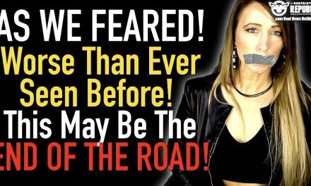 As We Feared—Worse Than Ever Seen Before—This May Be The End Of The Road!