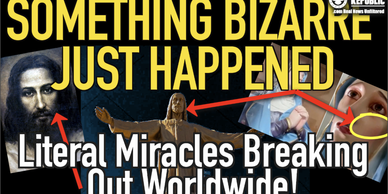 Something Bizarre IS Happening, Literal Miracles Simultaneously Breaking Out Worldwide!