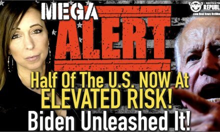 MEGA Alert! Half Of The U.S. NOW At ELEVATED RISK! Biden Unleashed It!