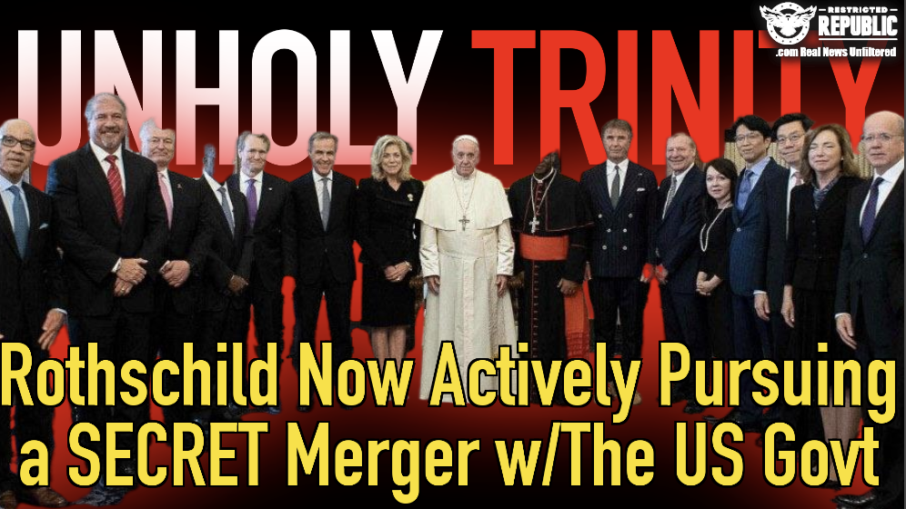 Unholy Trinity! Rothschild Is Now Actively Pursuing a Secret Merger With the U.S. Government!  