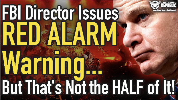 FBI Director Issues RED ALARM Warning…But That’s Not the Half Of It!