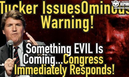 Tucker Carlson Issues Ominous Warning…Something Evil Is Coming… Congress Immediately Responds!