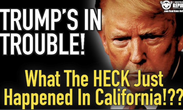 What The Heck Just Happened In California?Trump’s In Trouble!