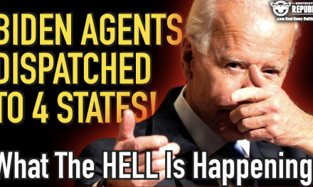 Biden Agents Dispatched to Four States! What The Hell Is Happening!?