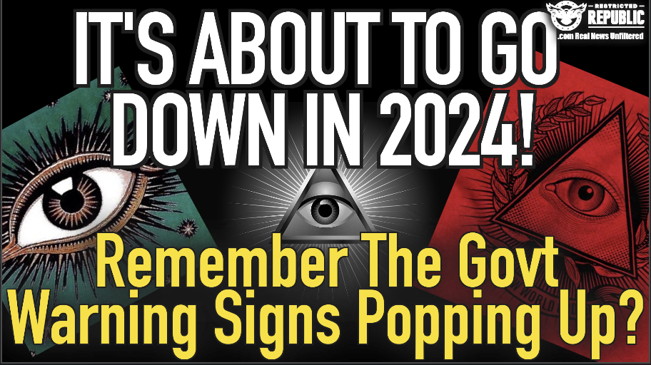 It’s About To Go Down In 2024! Remember The Government Warning Signs Popping Up?