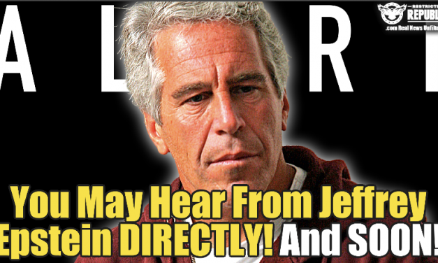 You May Hear From Jeffrey Epstein Directly…And Soon!