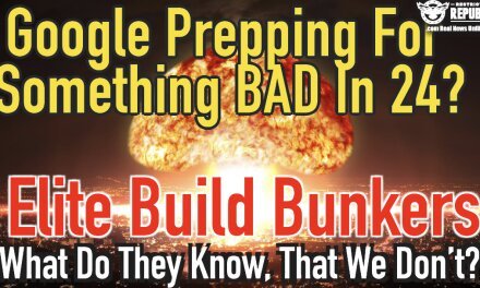 Google Prepping For Something BAD In 24, As Elite Build Bunkers…What Do They Know?