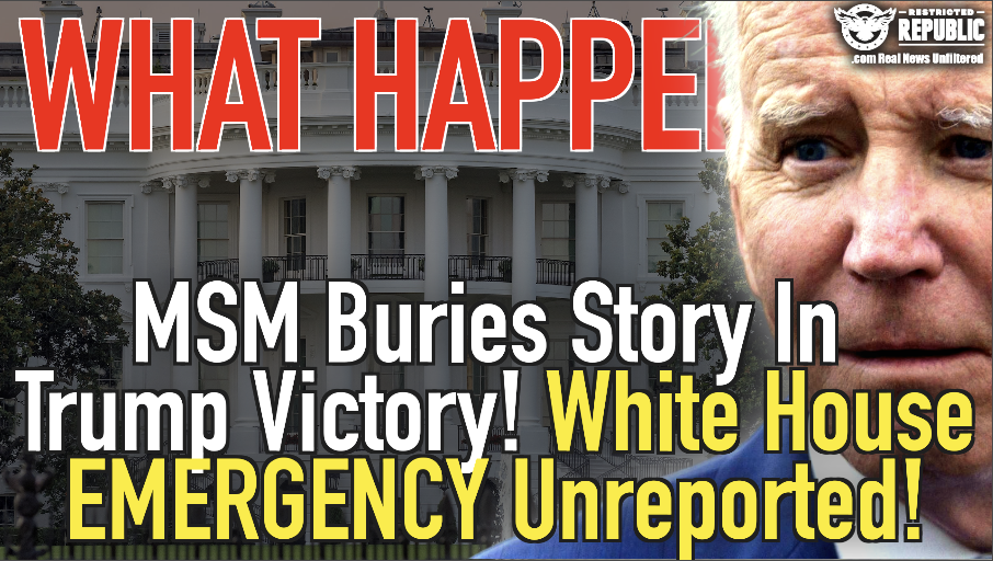 What Happened? MSM Buries Story In Trump Victory, White House Emergency Unreported!