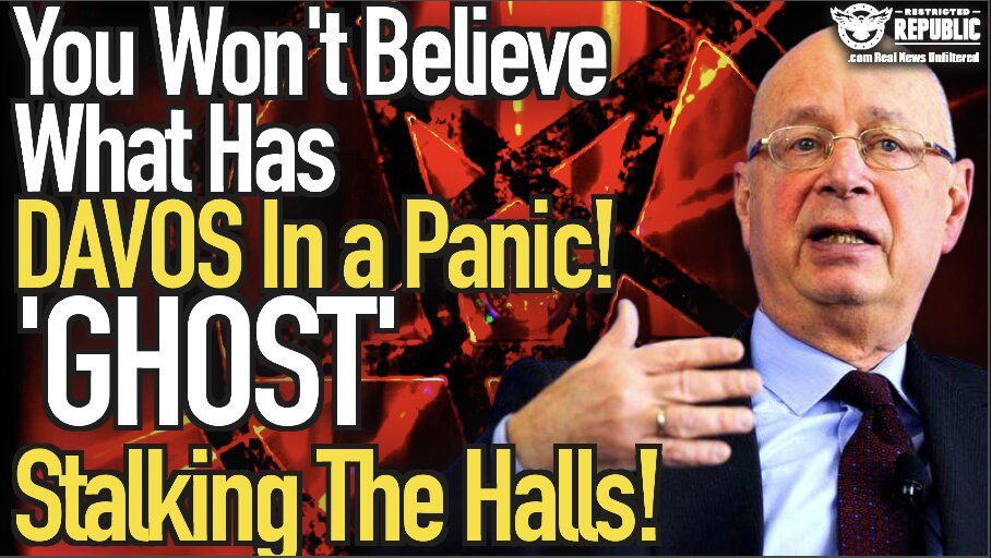 You Wont Believe What Has DAVOS Elite In a Panic! ‘Ghost’ Stalked The Halls!