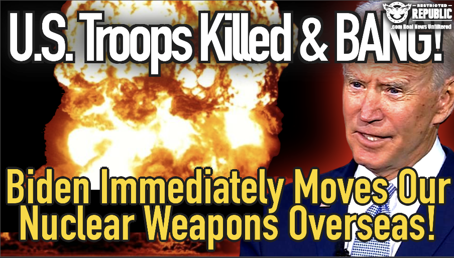 U.S. Troops Killed & BANG! Biden Immediately Moves Our Nuclear Weapons Overseas! WW3!?
