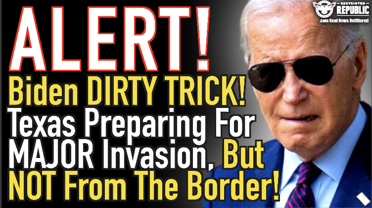 Alert! Biden Dirty Trick! Texas Preparing For MAJOR Invasion, But Not From The Border!