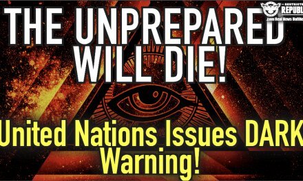 The Unprepared Will Die—America Ramping Up—United Nations Issues Dark Warning!