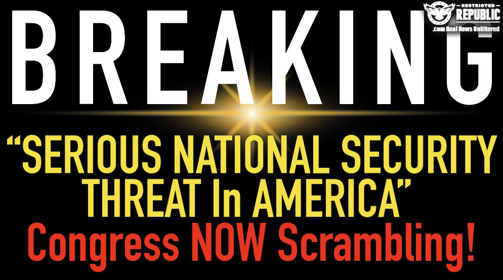 Breaking! “Serious National Security Threat In America” Congress Now Scrambling!