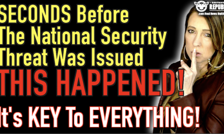 SECONDS Before The National Security Threat Was Issued THIS HAPPENED & It’s KEY To Everything!