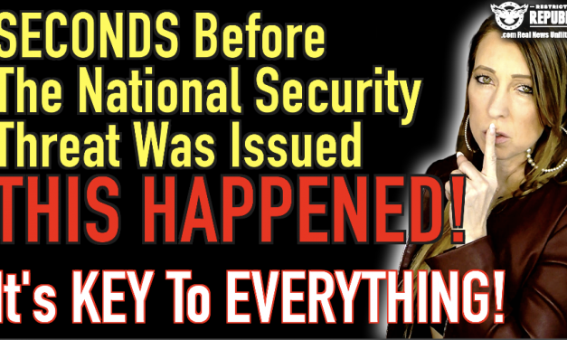 SECONDS Before The National Security Threat Was Issued THIS HAPPENED & It’s KEY To Everything!