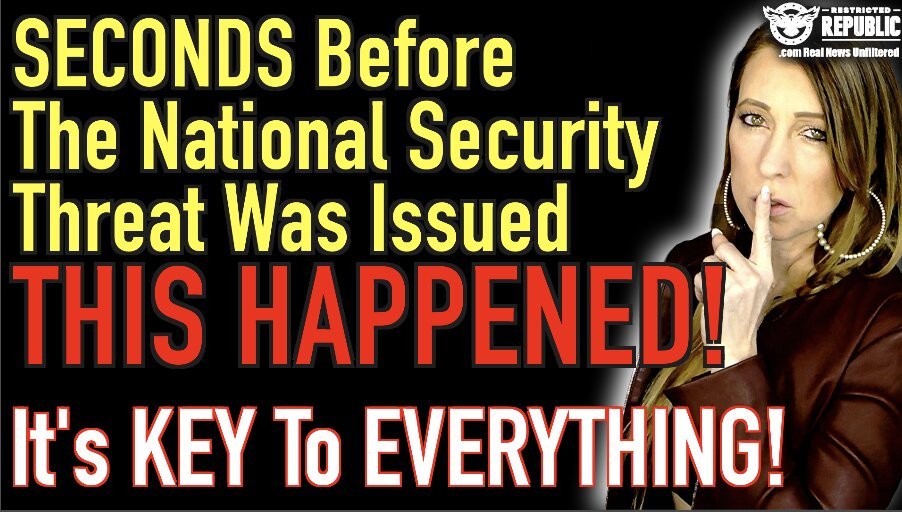 SECONDS Before The National Security Threat Was Issued THIS HAPPENED & It’s KEY To Everything!