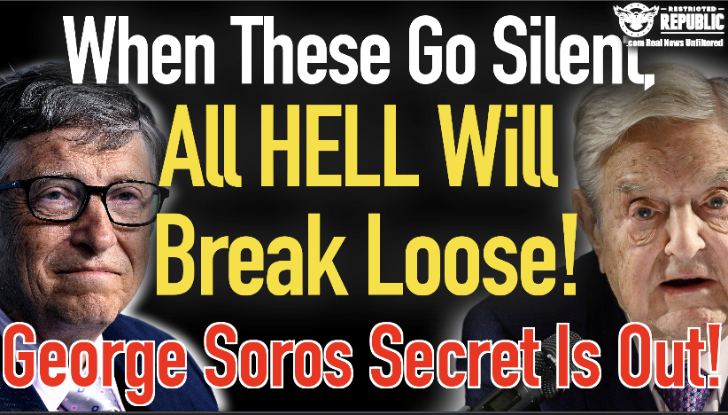 When These Go SILENT! All Hell Will Break Loose! Soros Secret is OUT!