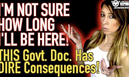 I’m Not Sure How Long I’ll Be Here! This Government Document Has DIRE Consequences!