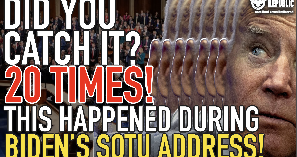 DID YOU CATCH IT? This Happened 20 Times During Biden’s SOTU Address…