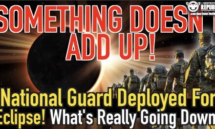 Something Doesn’t Add Up! National Guard Sent Out For an Eclipse? What’s Really Going Down?