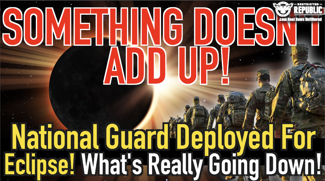 Something Doesn’t Add Up! National Guard Sent Out For an Eclipse? What’s Really Going Down?