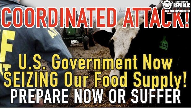 Coordinated Attack! U.S. Govt NOW Seizing Our Food Supply—Hope You’re Ready!