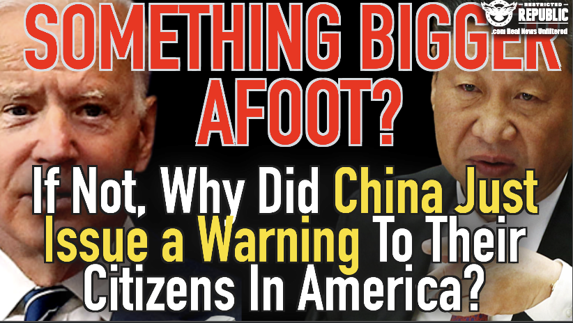 Something Bigger Afoot? If Not, Why Did China Just Issue a Warning To Their Citizens In America?