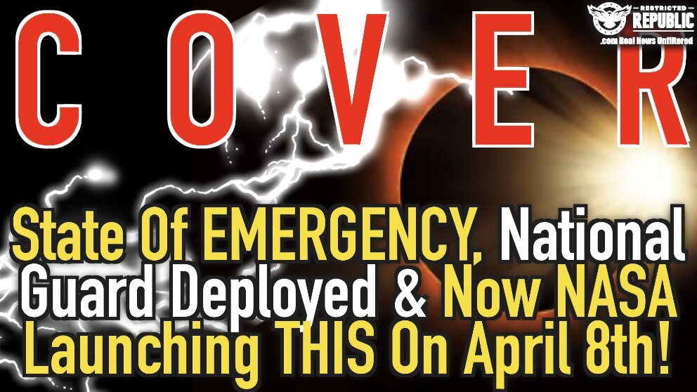 COVER? State Of Emergency, National Guard Deployment & Now NASA Launching THIS On April 8th…