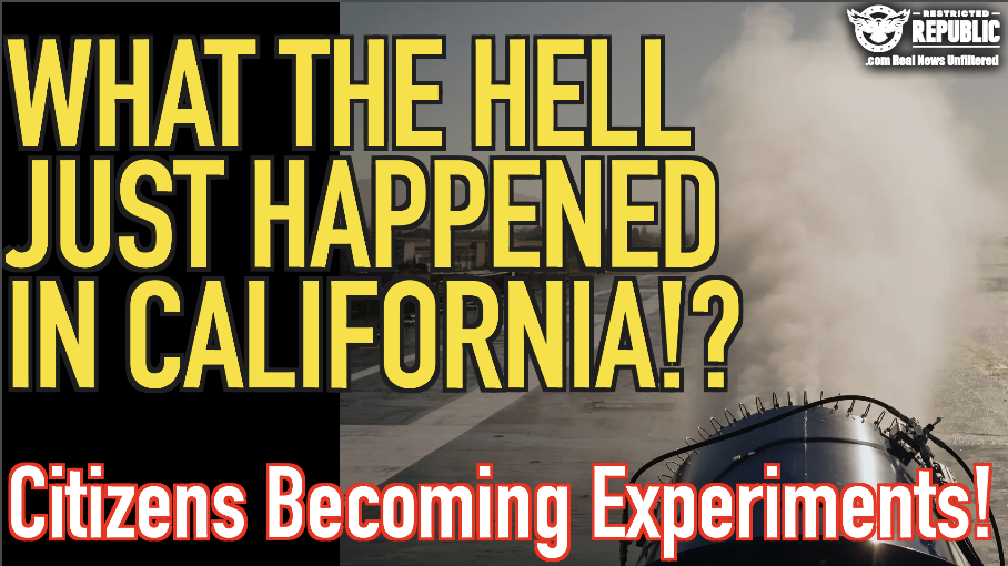 What The Hell Just Happened In California?! Citizens Becoming Experiments!