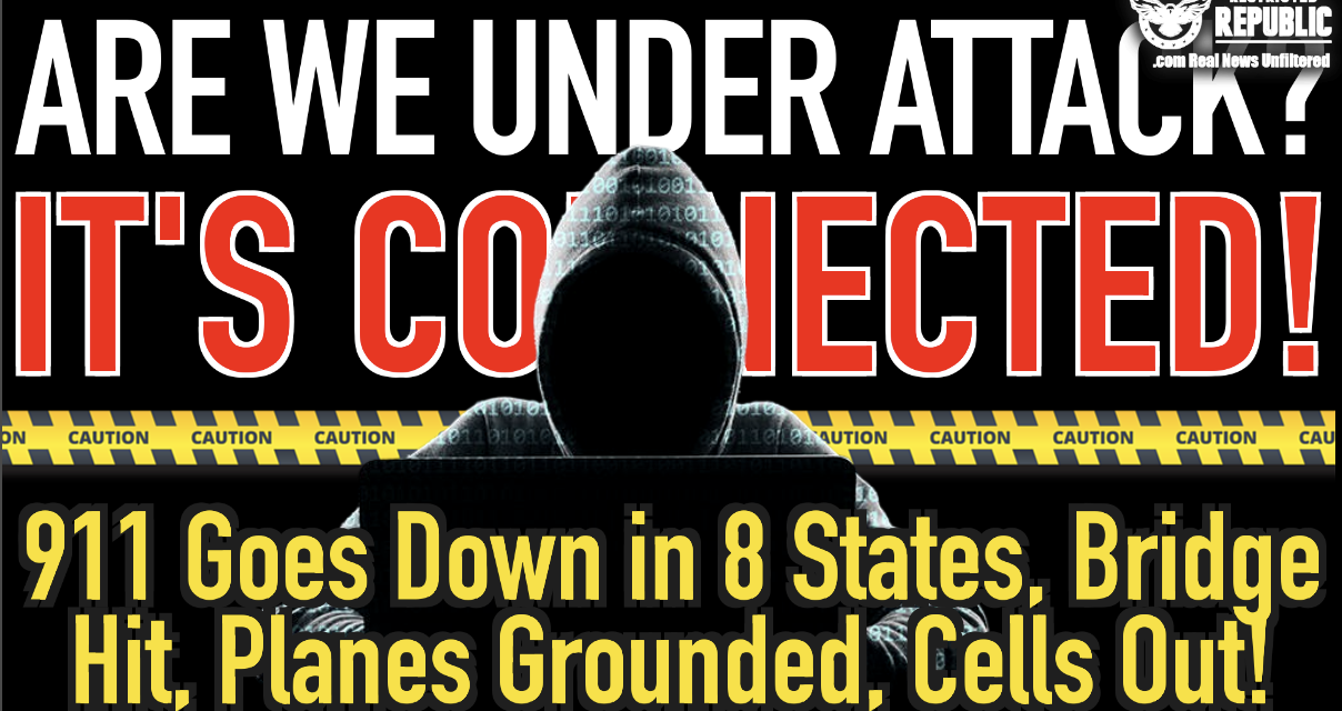Are We Under Attack? It's Connected! 911 Now Down in 8 States, Bridge Hit, Planes Grounded, Cells Out