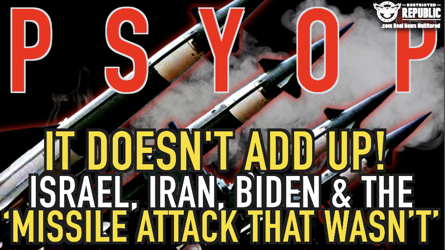  PSYOP! It Doesn’t Add Up! Israel, Iran, Biden & The ‘Missile Attack That Wasn’t’ Here's What MSM Isn't Saying! 