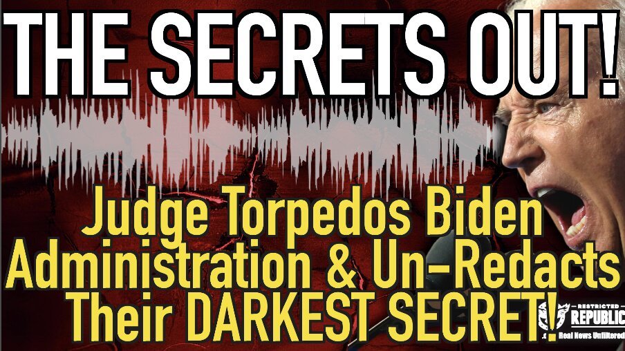 The Secrets Out! Judge Torpedoes Biden Administration and Un-Redacts Their DARKEST SECRET!