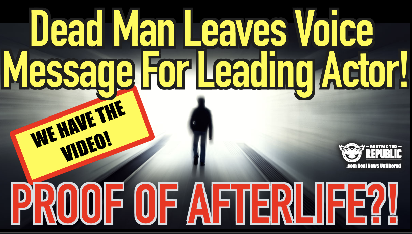 Proof of Afterlife! Dead Man Leaves Voice Message For Leading Actor! We Have the Video! 