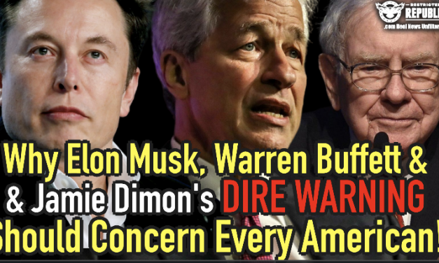 Why Elon Musk, Warren Buffett & Jamie Dimon’s Simultaneous DIRE WARNING Should Concern Every American!