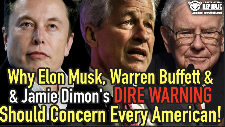 Why Elon Musk, Warren Buffett & Jamie Dimon’s Simultaneous Dire Warning Should Concern Every American! 