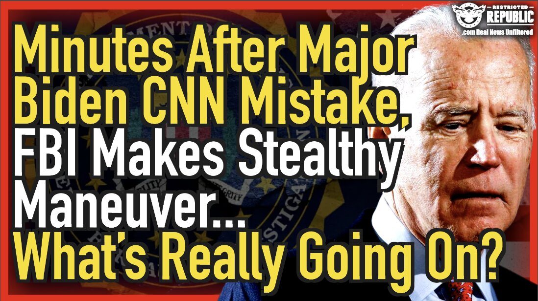 Minutes After Biden’s CNN Mistake, FBI Makes Stealthy Maneuver…What’s Really Going On?