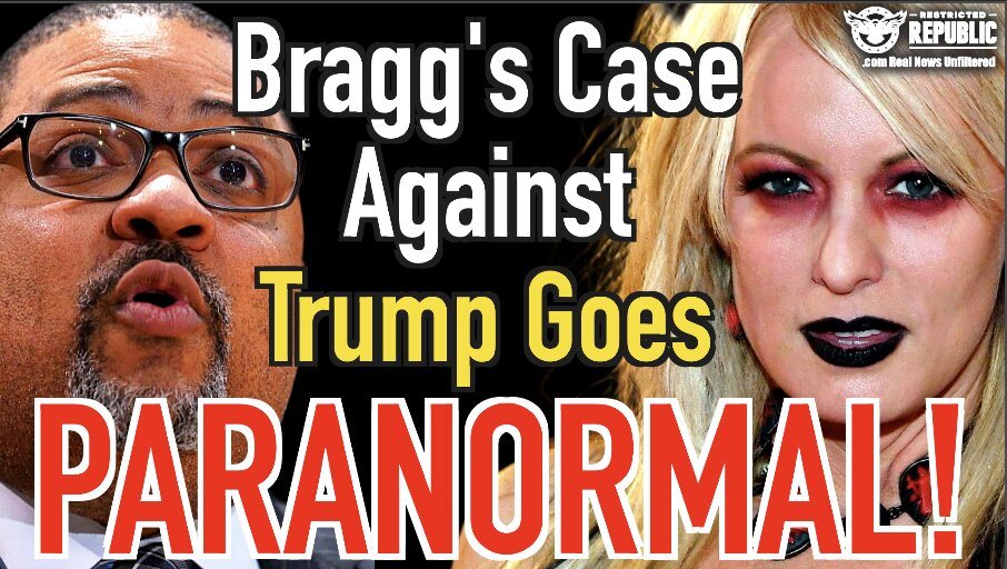 Bragg’s Case Against Trump Goes Paranormal!