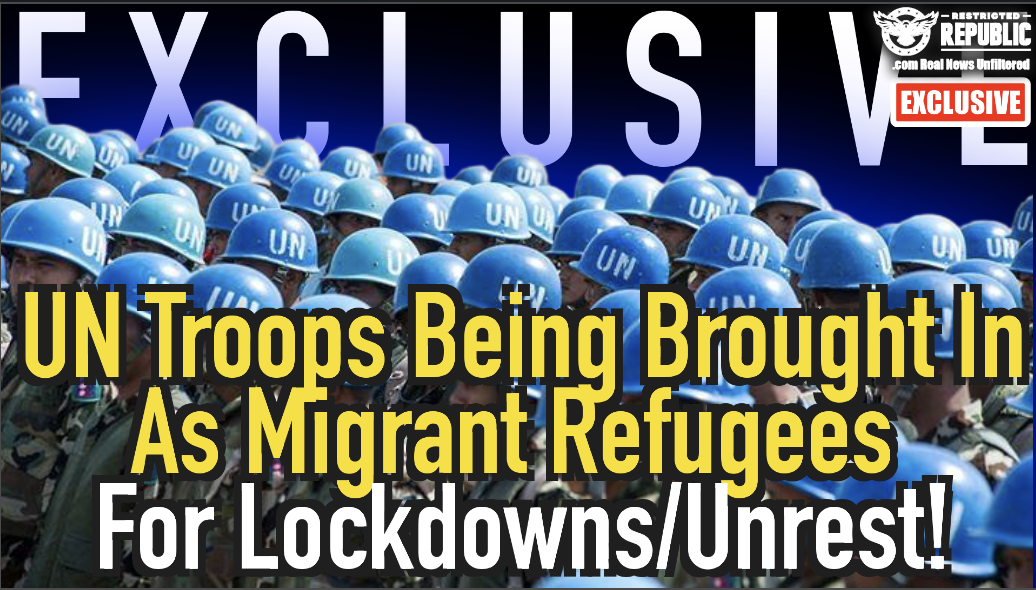 Exclusive: United Nations Troops Being Brought In As Migrant Refugees For Lockdowns/Civil Unrest!