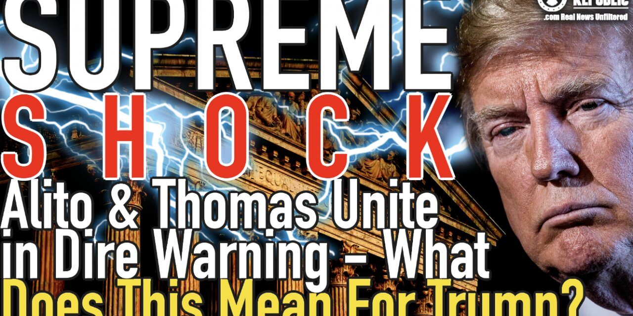 Supreme SHOCK: Alito & Thomas Unite In DIRE WARNING – What Does This Mean For Trump!