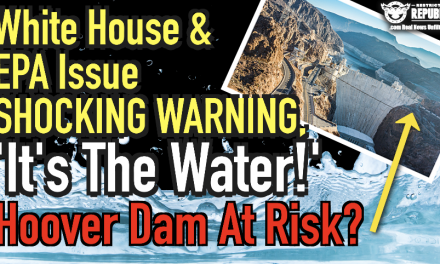 White House & EPA Issue CRITICAL WARNING, ‘It’s The Water!’ Hoover Dam At Risk?