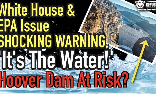 White House & EPA Issue CRITICAL WARNING, ‘It’s The Water!’ Hoover Dam At Risk?