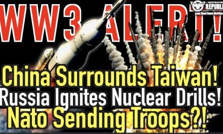 WW3 ALERT! China SURROUNDS Taiwan, Russia Ignites Nuclear Drills, & NATO Sending Troops?!