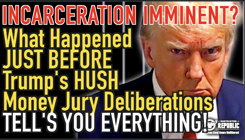 What Happened Just Before Trump’s Hush Money Jury Deliberations, Tells You Everything! Incarceration Imminent? 