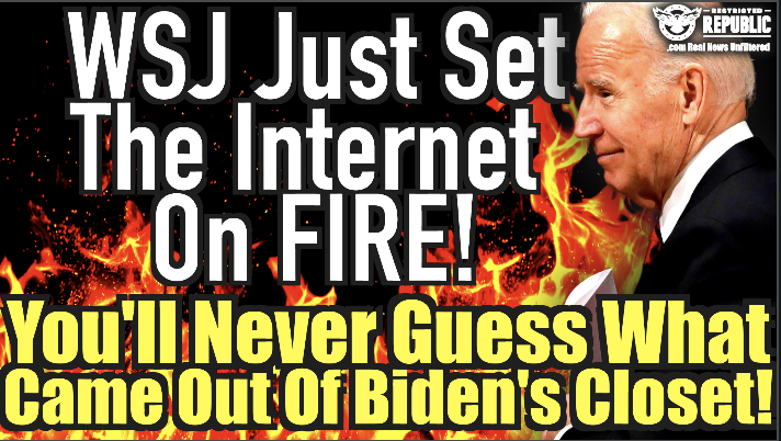 WSJ Article Just Set the Internet on Fire! You’ll Never Guess What Came Out of Biden’s Closet!