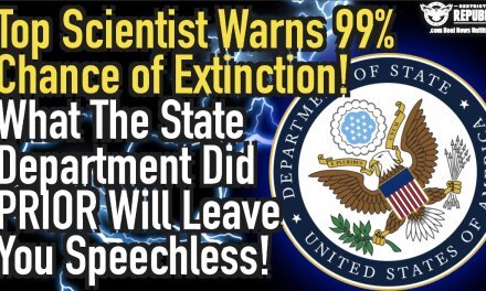 Top Scientist Warns of 99% Chance of Extinction! What The State Department Did Prior Will Leave You Speechless!
